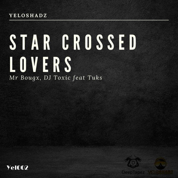 Mr Bougx, Dj Toxic, Tuks - Star Crossed Lovers [YEL002]
